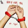 About Here For You Song