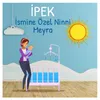 About İpek İsmine Özel Ninni Song