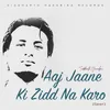 About Aaj Jaane Ki Zidd Na Karo Cover Song