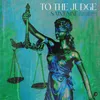 To The Judge