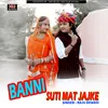 About Banni Suti Mat Jajke Song