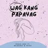 Wag Kang Papayag