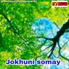 About jokhuni somay Song