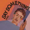 About Say Something Song