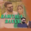 About Hariyala Banna Song