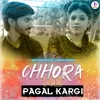 About Chhora Ne Pagal Kargi Song