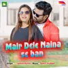 About Mair Dele naina Se Ban Song