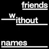 About Friends Without Names Song