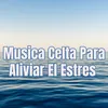 Musica Celta Para Aliviar El Estres