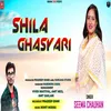 About Shila Ghasyari Song