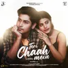 About Teri Chaah Mein Song