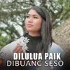About DILULUA PAIK DIBUANG SESO Song