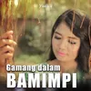 About GAMANG DALAM BAMIMPI Song