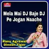 About Mela Mai DJ Baje DJ Pe Jogan Naache Song