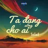 About Ta Đang Sống Cho Ai Song