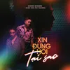 Xin Đừng Hỏi Tại Sao