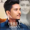 About Bhull Jawan From "Yaarian Dildariyan" Song