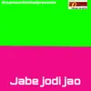 About Jabe Jodi Jao Song