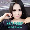 Ban Serep DJ Full Bas