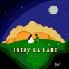 About 'intay ka lang. Song