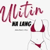 Ulitin Nalang