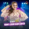 Yang Lebih Kau Cinta