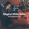 Magical White Noise on Christmas Eve, Pt. 2
