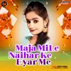 Maja Mile Naihar Ke Eyar Me