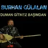 Duman Gitmez Başımdan