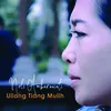 About Uliang Tiang Mulih Song