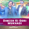About Dinesh Ki Gori Mukhadi Song