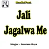 About Jali Jagalwa Me Song