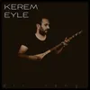 About Kerem Eyle Song