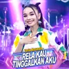 About Rela Kau Tinggalkan Aku Song