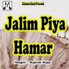 About Jalim Piya Hamar Song