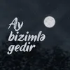 Ay Bizimlə Gedir