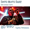 About Sinto Muito Baby (Ao Vivo) [Tapes Perdidas] Song