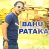 About Bahu Pataka Song