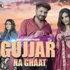 About Gujjar Na Ghaat Song