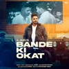 About Bande Ki Okat Song