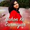 About Bahon Ke Darmiyan Song