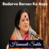 About Badarva Barsan Ko Aaye Song