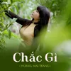 About Chắc Gì Song
