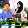 About Kajara A Jan Jhagara Kara Dele Ba Song