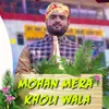 About Mohan Mera Kholi Wala Song