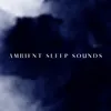 Ambient Sleep Sounds, Pt. 2