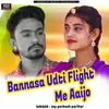 About Bannasa Udti Flight Me Aaijo Song