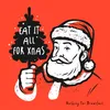About Eat It All For XMas Song