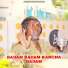 About BADAM BADAM KANCHA BADAM Song