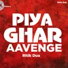 About Aaj More Piya Ghar Aavenge Song